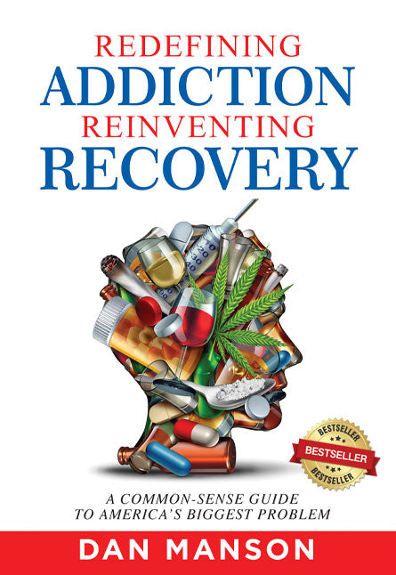 Redefining Addiction, Reinventing Recovery: A Common-Sense Guide to America’s Biggest Problem Paperback